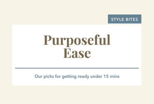 Style Bites: Purposeful Ease